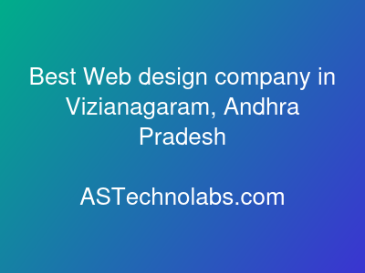 Best Web design company in Vizianagaram, Andhra Pradesh  at ASTechnolabs.com